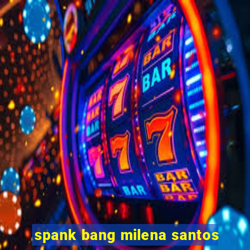 spank bang milena santos